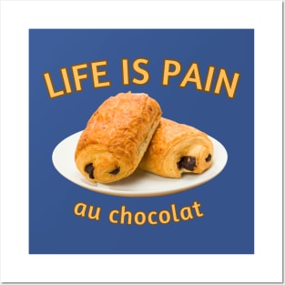 Life Is Pain... au chocolat Posters and Art